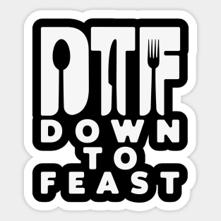 DTF down to feast. Sticker